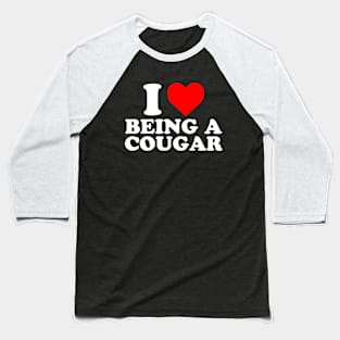 I Love Being A Cougar | I Heart Being A Cougar Baseball T-Shirt